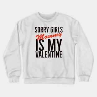 Sorry girls mommy is my valentine Crewneck Sweatshirt